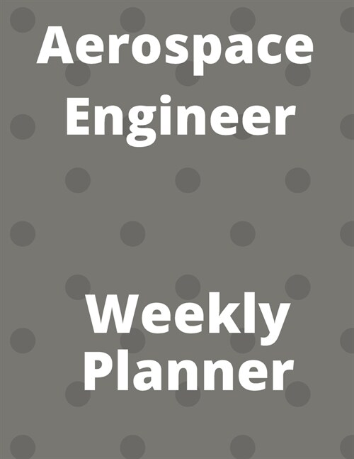 aerospace engineeur weekly planner: 2020-2021 Gift For aerospace engineer Engineering students School Yearly Calendar Gifts Schedule Organizer for fut (Paperback)