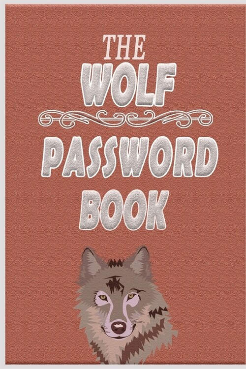 The Wolf Password Book: Internet Password Organizer: 6 x 9 Small Password Journal and Alphabetical Tabs - Password Logbook - Logbook To Prot (Paperback)