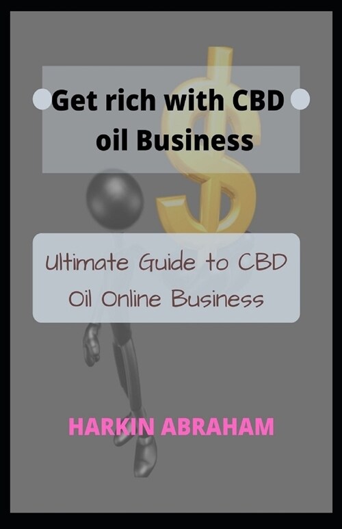Get rich with CBD oil Business: Ultimate Guide to CBD Oil Online Business (Paperback)