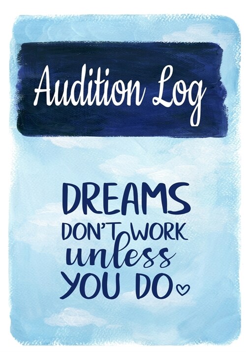 Audition Log Dreams Dont Work Unless You Do: Inspirational Audition Log Book and Journal - 7x10 � 70 Pages � 1 Page Per Audition (Paperback)