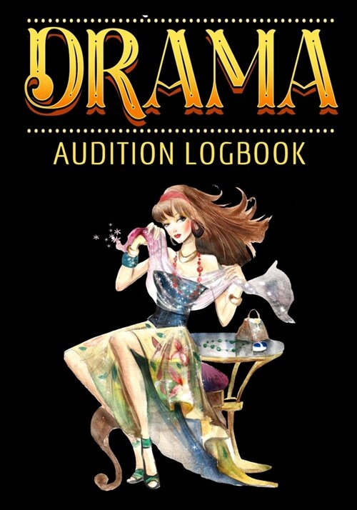 Drama Audition Logbook: Inspirational Audition Log Book and Journal - 7x10 � 70 Pages � 1 Page Per Audition (Paperback)