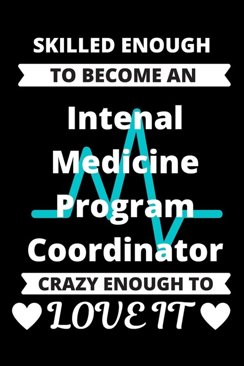 Skilled Enough to be an Internal Medicine Program Coordinator Crazy Enough to Love It: Medical Education Resident Graduate Coordinating Journal (Paperback)