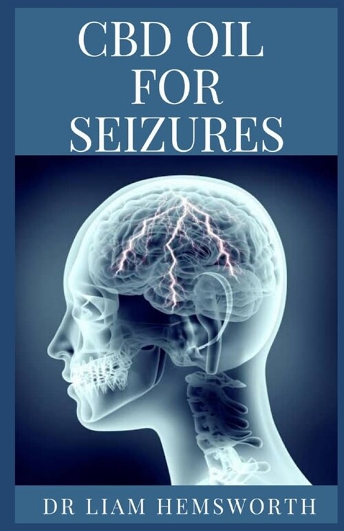 CBD Oil for Seizures: All You Need To Know About Using CBD OIL In Treating Epilepsy And Seizures In Adults And Children (Paperback)