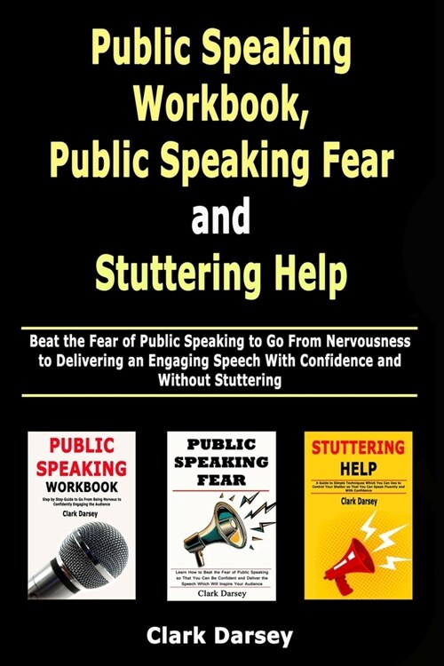 Public Speaking Workbook, Public Speaking Fear and Stuttering Help: Beat the Fear of Public Speaking to Go From Nervousness to Delivering an Engaging (Paperback)