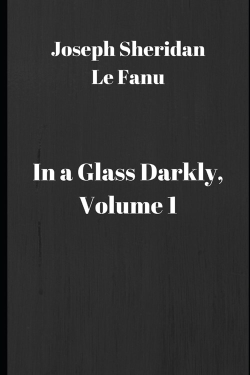 In a Glass Darkly, Volume 1 (Paperback)