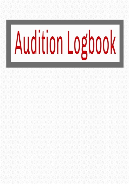 Audition Logbook: Inspirational Audition Log Book and Journal - 7x10 � 70 Pages � 1 Page Per Audition (Paperback)
