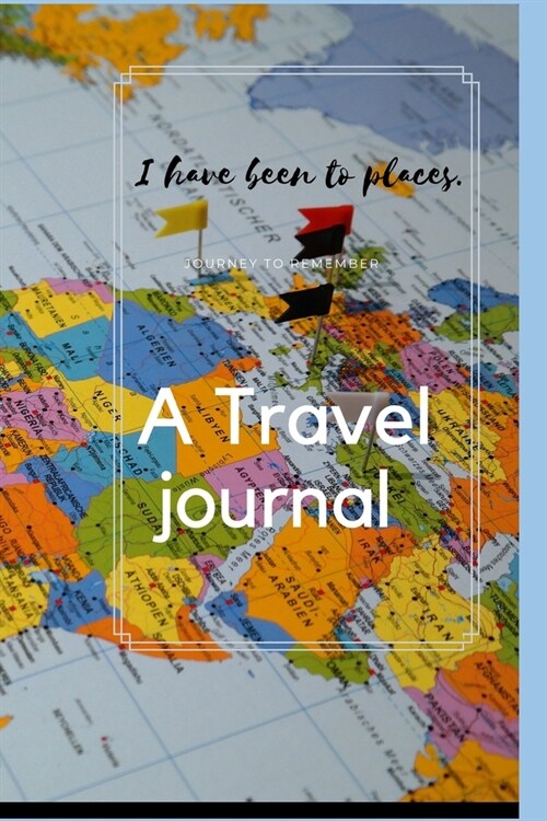 I have been to places: Journey to remember - A TRAVEL JOURNAL (Paperback)