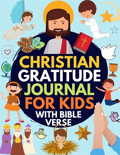Christian Gratitude Journal for Kids: Daily Journal with Bible Verses and Writing Prompts (Bible Gratitude Journal for Boys & Girls) (Paperback)