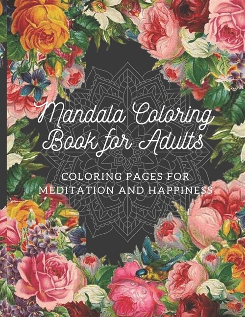 Mandala Coloring Book for Adults: Coloring Pages For Meditation And Happiness Beautiful Flowers & Hearts Amazing Swirls-Awesome Patterns- LARGE PRINT (Paperback)