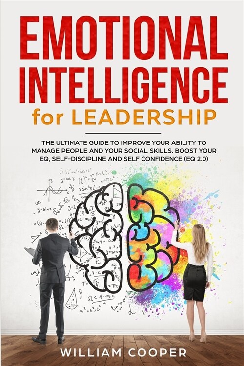 Emotional Intelligence for Leadership: The Ultimate Guide to Improve Your Ability to Manage People and Your Social Skills. Boost Your EQ, Self-Discipl (Paperback)