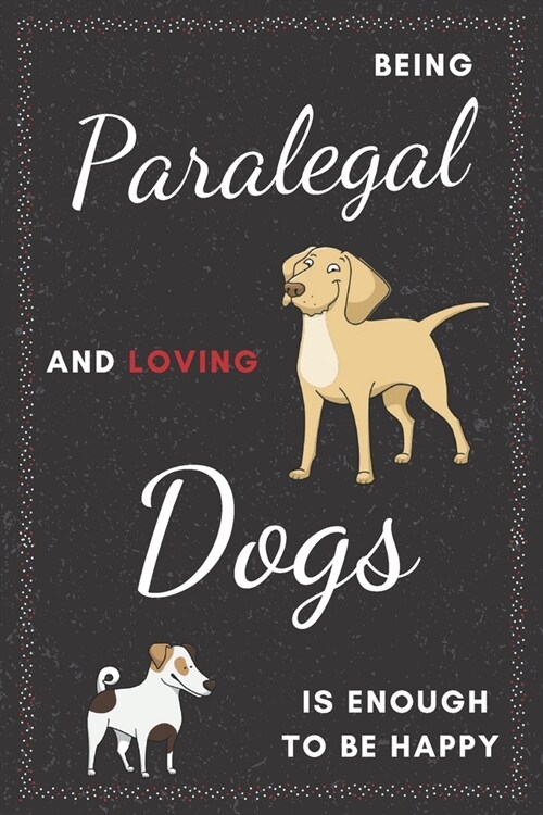 Paralegal & Dogs Notebook: Funny Gifts Ideas for Men/Women on Birthday Retirement or Christmas - Humorous Lined Journal to Writing (Paperback)