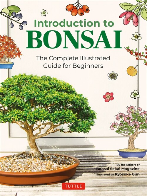 Introduction to Bonsai: The Complete Illustrated Guide for Beginners (with Monthly Growth Schedules and Over 2,000 Illustrations) (Paperback)