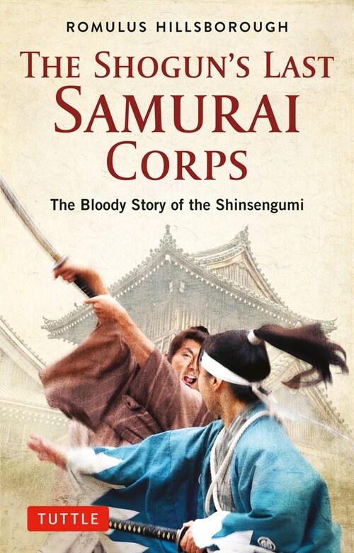 The Shoguns Last Samurai Corps: The Bloody Battles and Intrigues of the Shinsengumi (Paperback)