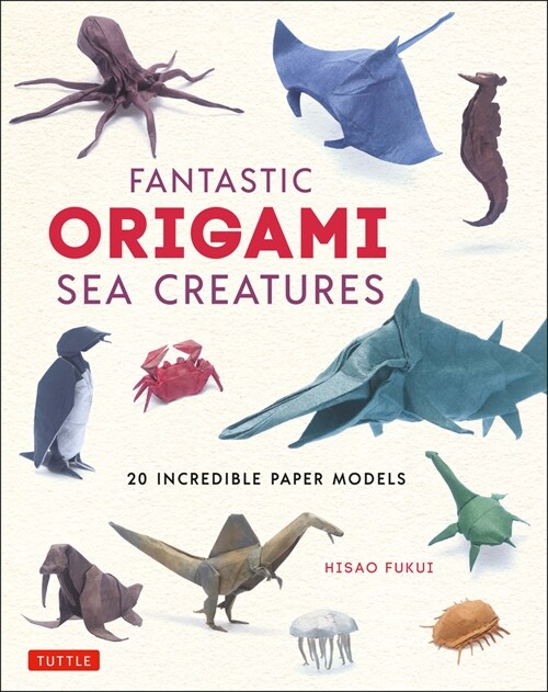 Fantastic Origami Sea Creatures: 20 Incredible Paper Models (Hardcover)