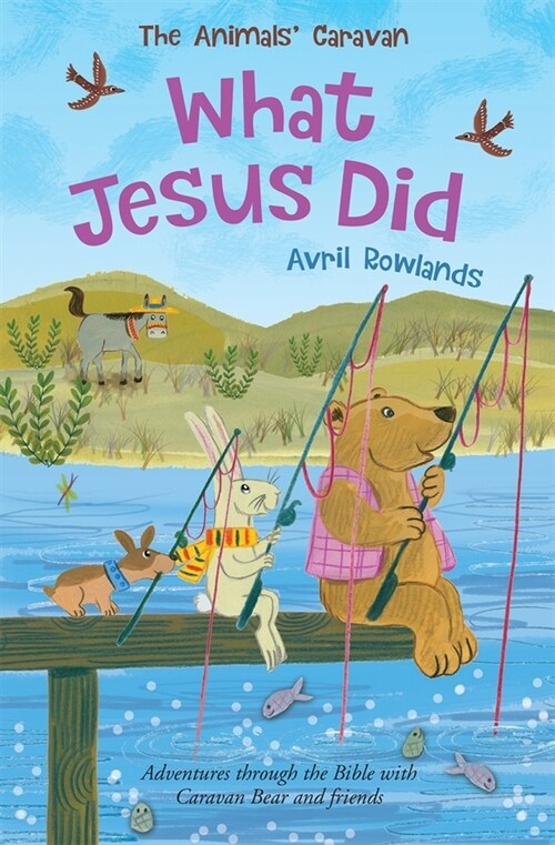 What Jesus Did : Adventures through the Bible with Caravan Bear and friends (Paperback, New ed)
