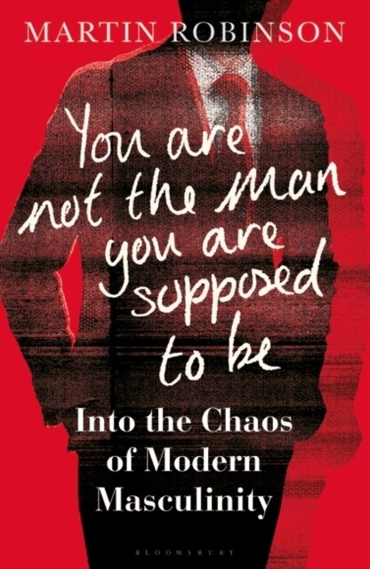 You Are Not the Man You Are Supposed to Be : Into the Chaos of Modern Masculinity (Hardcover)