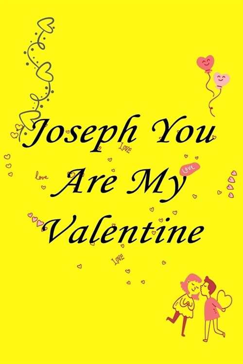 Joseph you are my valentine: Journal & notebook lined writing notebook/journal, best gift for valentine day (Paperback)