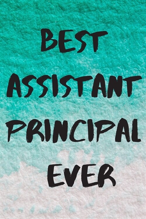 Best Assistant Principal Ever: Blank Lined Journal Notebook Appreciation Gift for Assistant Principals: Best Assistant Principal Ever (Paperback)