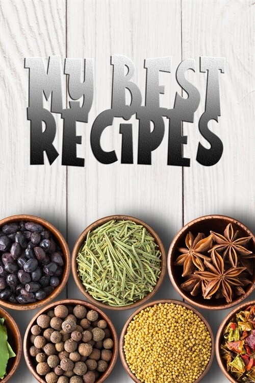 My Best Recipes: 110 Pages, 6 x 9 - Document all Your Special Blank Recipes and Notes for Your Favorite the Recipes You Love in Your (Paperback)