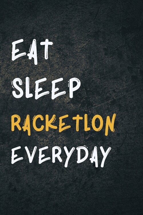 Eat Sleep Racketlon Everyday: Personalized Sports Fan Gift Lined Journal for Daily goals Exercise and Notes (Paperback)