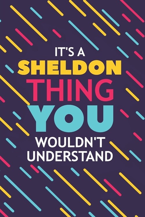 Its a Sheldon Thing You Wouldnt Understand: Lined Notebook / Journal Gift, 120 Pages, 6x9, Soft Cover, Glossy Finish (Paperback)