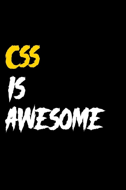 CSS Is Awesome Funny Journal Gift for Developer and Programmers Ideal for a birthday, B-Day, Christmas and special occasions. gift for men and women ( (Paperback)