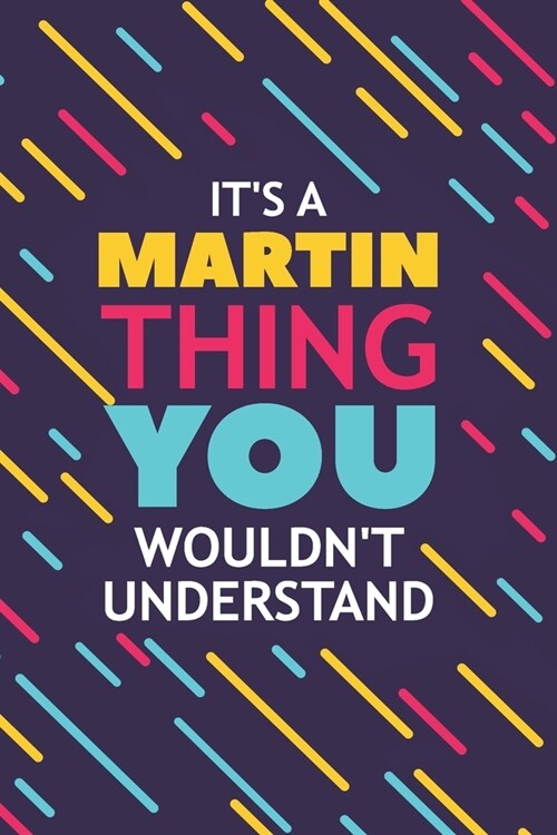 Its a Martin Thing You Wouldnt Understand: Lined Notebook / Journal Gift, 120 Pages, 6x9, Soft Cover, Glossy Finish (Paperback)