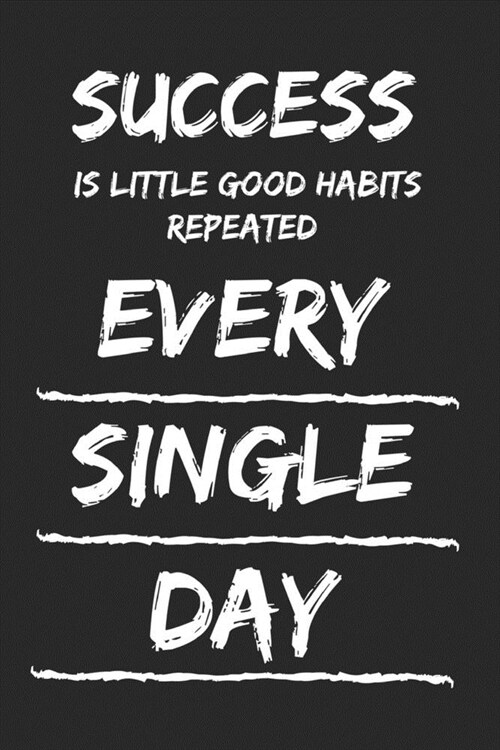 Success Is Little Good Habits Repeated Every Single Day: Inspirational Lined Journal / Notebook Gift Idea (Paperback)