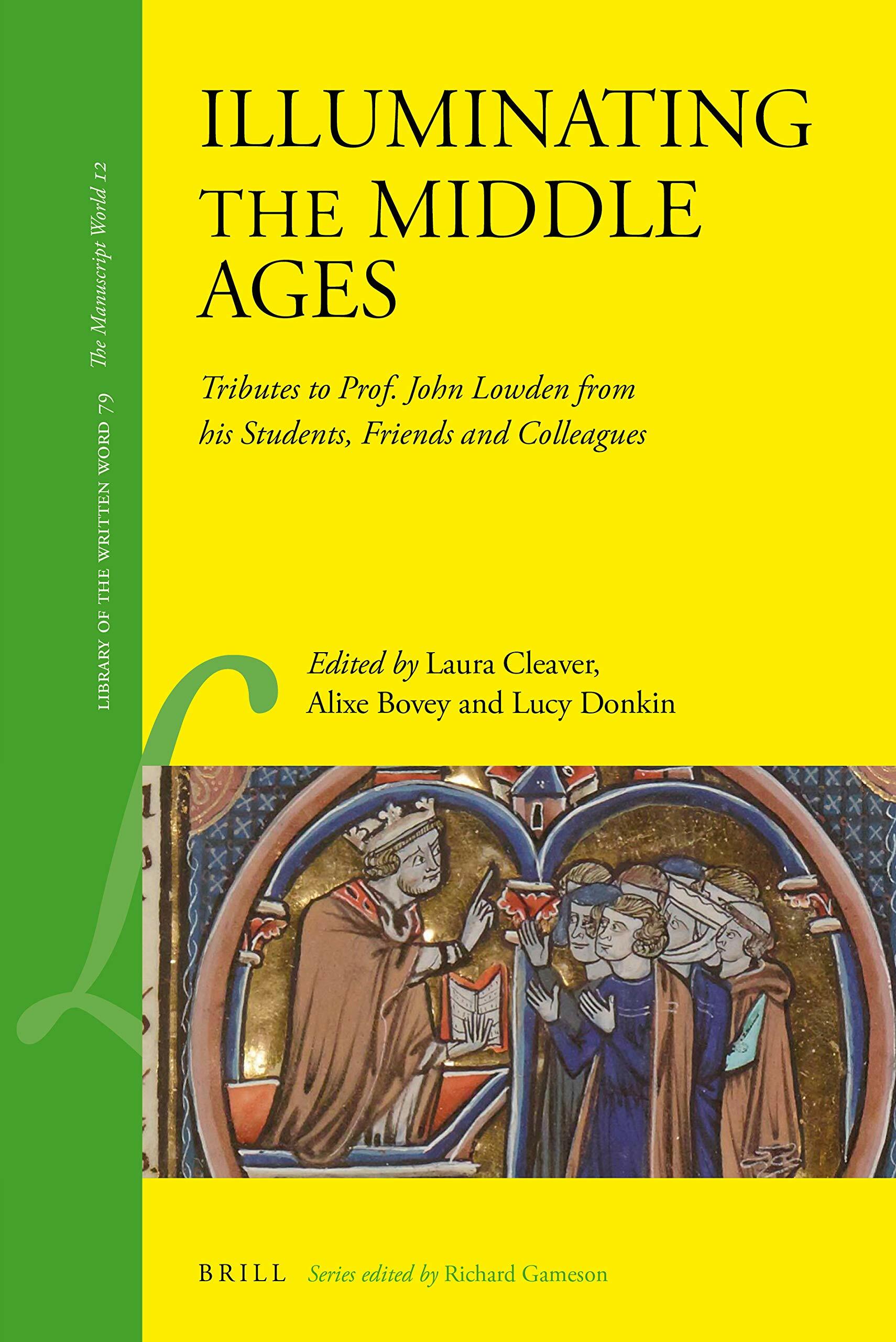 Illuminating the Middle Ages: Tributes to Prof. John Lowden from His Students, Friends and Colleagues (Hardcover)