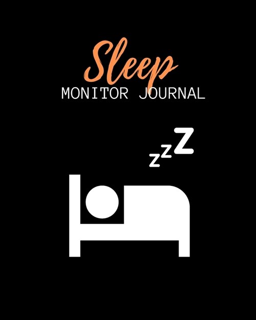 Sleep Monitor Journal: Weeks of Tracking Your Sleep Log & Insomnia Activity Tracker Book Journal Diary, Logbook to Monitor, Track and Record (Paperback)