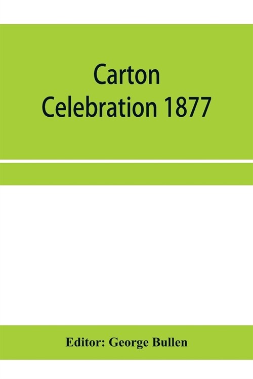 Carton Celebration 1877. Catalogue of the loan collection of antiquities, curiosities, and appliances connected with the art of printing (Paperback)