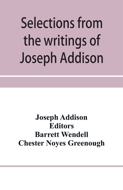 Selections from the writings of Joseph Addison (Paperback)