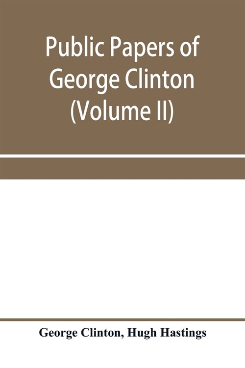 Public papers of George Clinton, first governor of New York, 1777-1795, 1801-1804 (Volume II) (Paperback)