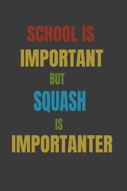 School Is Important But Squash Is Importanter: Lined Notebook / Journal Gift (Paperback)