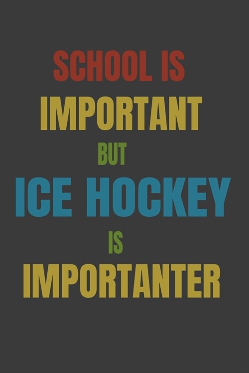 School Is Important But Ice hockey Is Importanter: Lined Notebook / Journal Gift (Paperback)