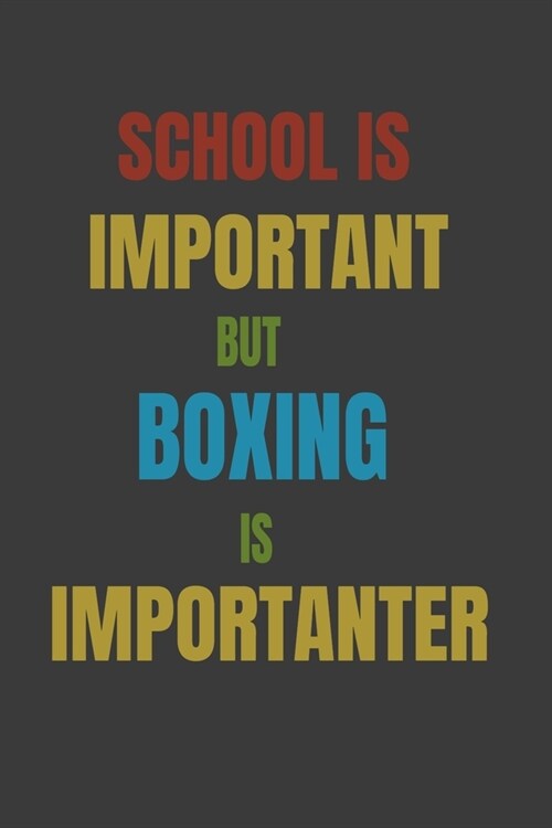 School Is Important But Boxing Is Importanter: Lined Notebook / Journal Gift (Paperback)