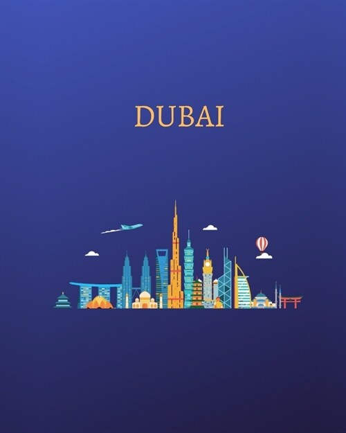 Dubai: With Ruled & Blank Pages for Writing & Doodling, 120 Pages, (8 x 10 Large), travel gifts (Dubai Travel Notebooks) (Paperback)