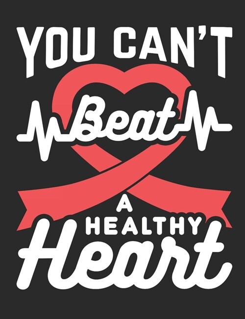 You Cant Beat A Healthy Heart: Heart Health Notebook, Blank Paperback Fitness and Diet Tracker, Symptom Logbook, 150 pages, college ruled (Paperback)