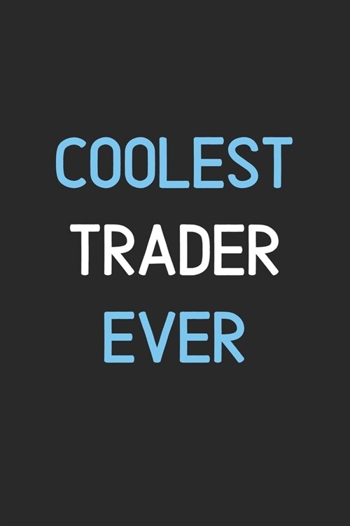 Coolest Trader Ever: Lined Journal, 120 Pages, 6 x 9, Funny Trader Notebook Gift Idea, Black Matte Finish (Coolest Trader Ever Journal) (Paperback)