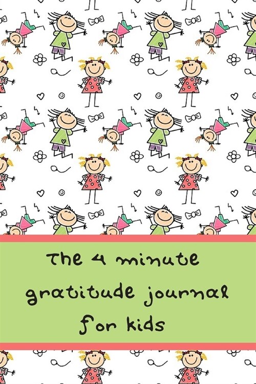 The 4 Minute Gratitude Journal for Kids: A Journal to help imbibe Positive Mindset, Compassion and Optimism in Children (Paperback)