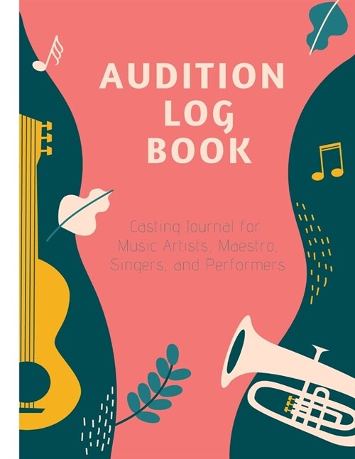 Audition Log Book: Casting Journal for Music Artists, Maestro, Singers, and Performers (Paperback)