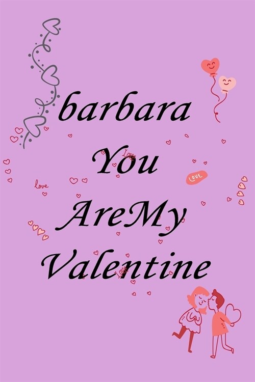 notebook barbara you are my valentine: Notebook, Journal, Diary (110Pages, Lines, 6 x 9) A gift for everyone you love (Paperback)