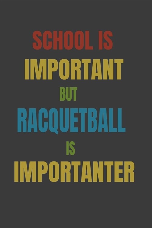 School Is Important But Racquetball Is Importanter: Lined Notebook / Journal Gift (Paperback)