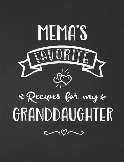 Memas Favorite, Recipes for My Granddaughter: Keepsake Recipe Book, Family Custom Cookbook, Journal for Sharing Your Favorite Recipes, Personalized G (Paperback)