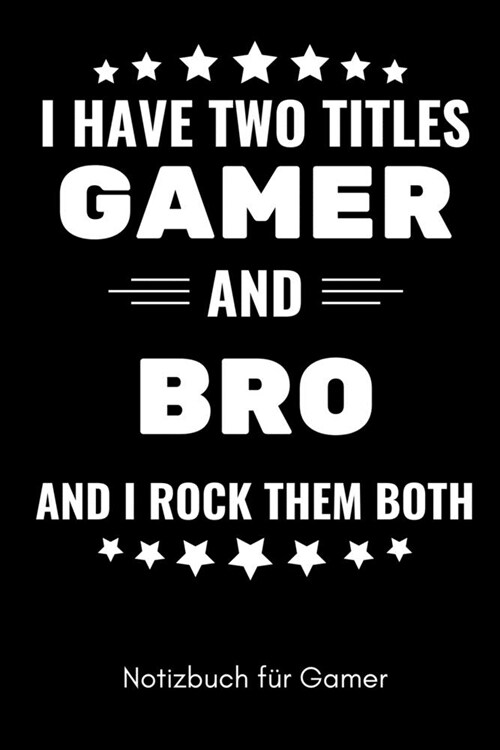 I Have Two Titles Gamer and Bro and I Rock Them Both Notizbuch F? Gamer: A5 Notizbuch KALENDER - Gaming Buch - Geschenke f? Zocker - Kleine Geschenk (Paperback)