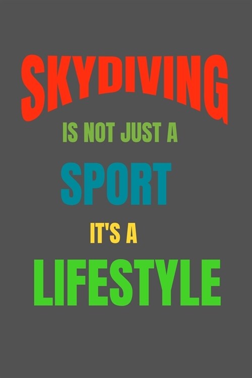 Skydiving Is Not Just A Sport Its A Lifesytle: Lined Notebook / Journal Gift (Paperback)