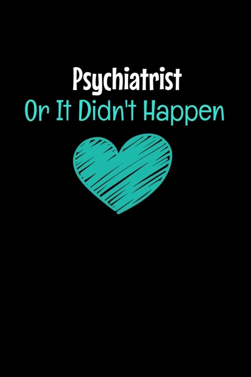 Psychiatrist Or It Didnt Happen: Blank Lined Journal: Gift For Psychiatrist (Paperback)