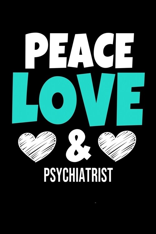 Peace Love & Psychiatrist: Blank Lined Journal: Gift For Psychiatrist (Paperback)