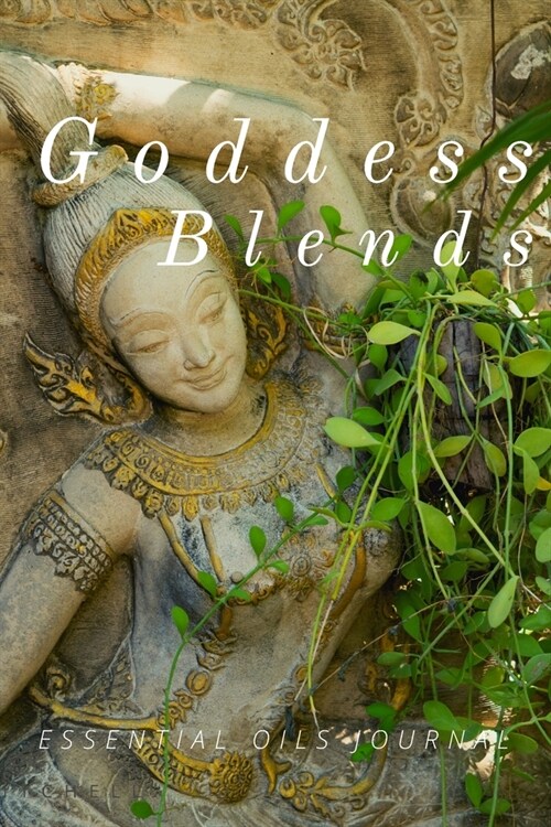 Goddess Blends Essential Oils Journal: Essential Oils Recipe Notebook, Organizer, Blank Recipe Book; Journal; Record Your Most Used Blends; Essential (Paperback)