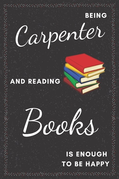 Carpenter & Reading Books Notebook: Funny Gifts Ideas for Men/Women on Birthday Retirement or Christmas - Humorous Lined Journal to Writing (Paperback)